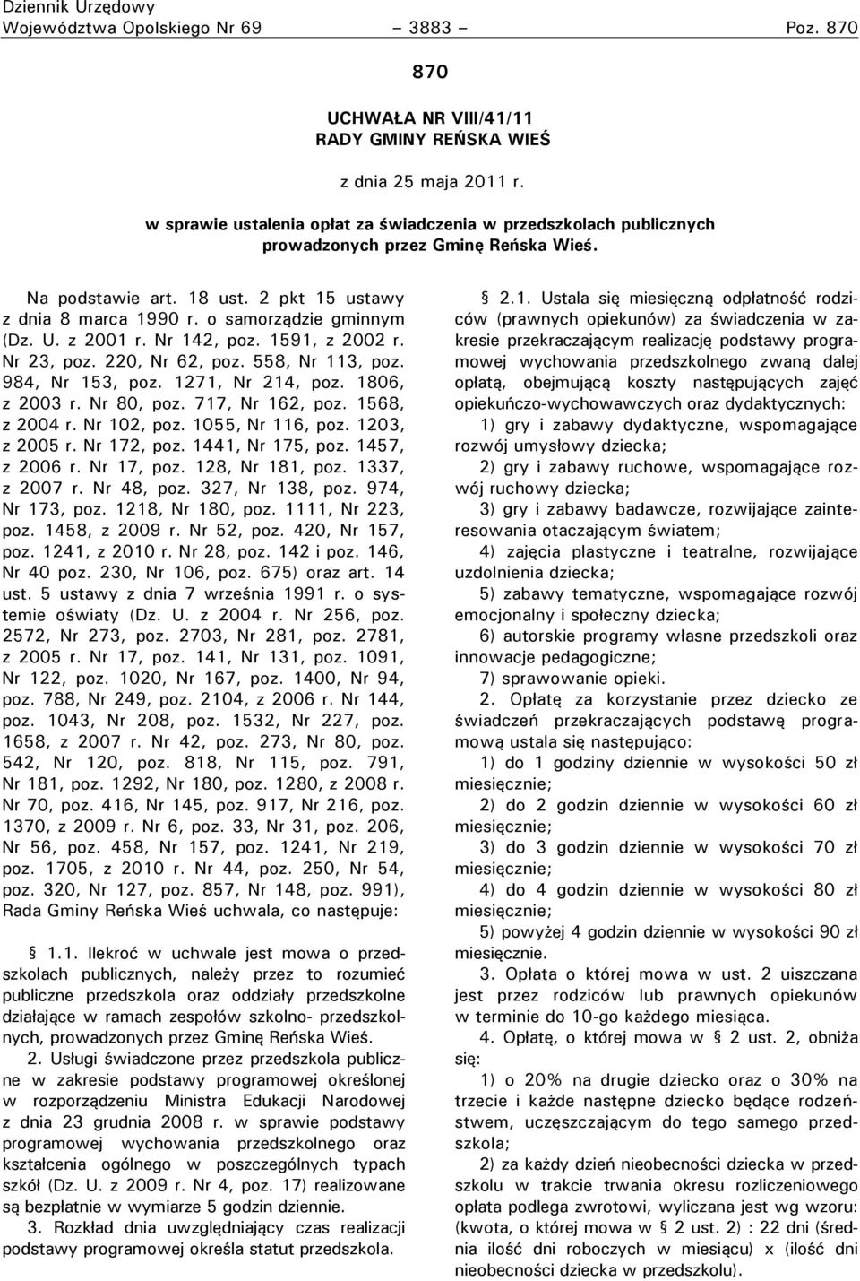 U. z 2001 r. Nr 142, poz. 1591, z 2002 r. Nr 23, poz. 220, Nr 62, poz. 558, Nr 113, poz. 984, Nr 153, poz. 1271, Nr 214, poz. 1806, z 2003 r. Nr 80, poz. 717, Nr 162, poz. 1568, z 2004 r. Nr 102, poz.