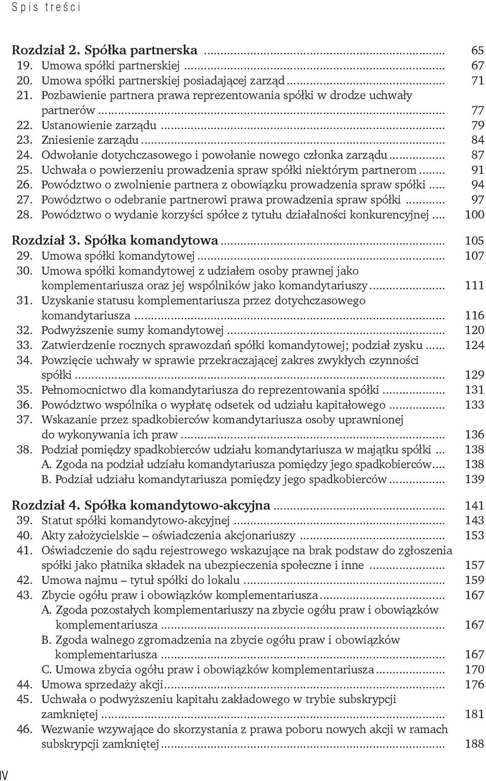 Odwołanie dotychczasowego i powołanie nowego członka zarządu... 87 25. Uchwała o powierzeniu prowadzenia spraw spółki niektórym partnerom... 91 26.