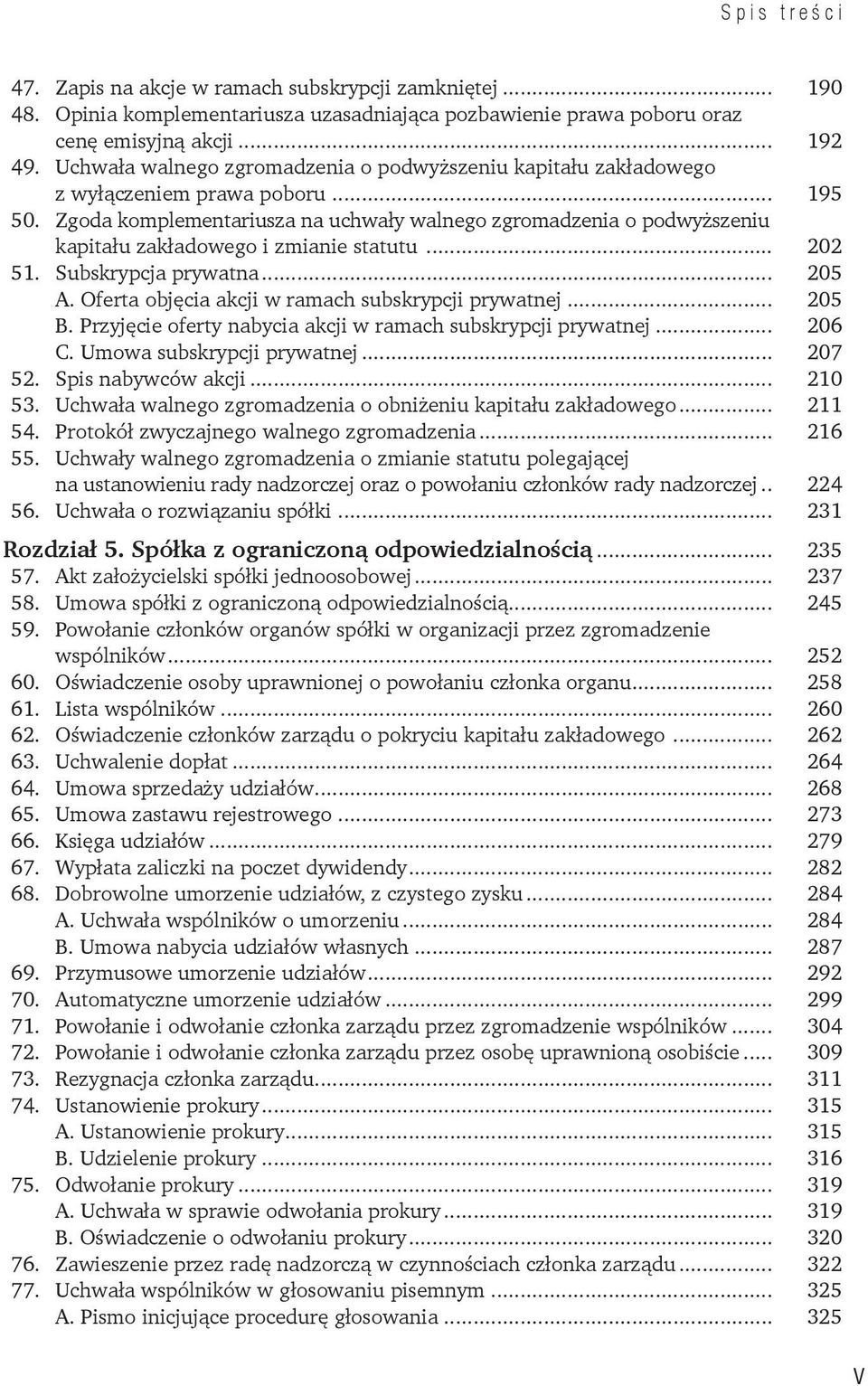 Zgoda komplementariusza na uchwały walnego zgromadzenia o podwyższeniu kapitału zakładowego i zmianie statutu... 202 51. Subskrypcja prywatna... 205 A.