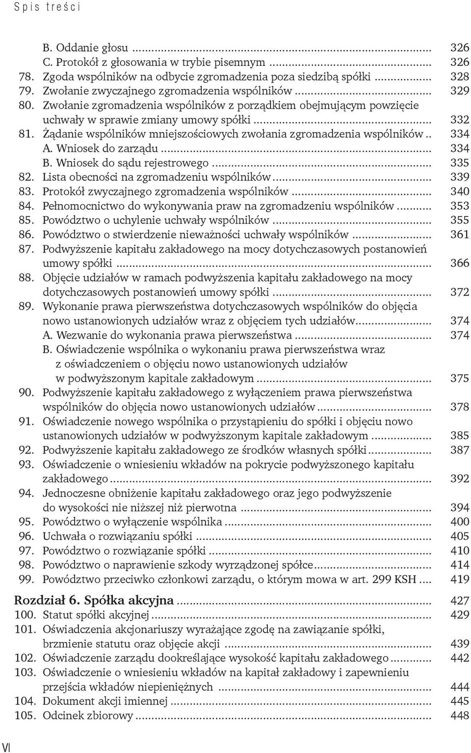 .. 334 A. Wniosek do zarządu... 334 B. Wniosek do sądu rejestrowego... 335 82. Lista obecności na zgromadzeniu wspólników... 339 83. Protokół zwyczajnego zgromadzenia wspólników... 340 84.