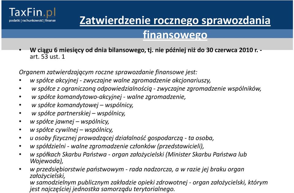 wspólników, w spółce komandytowo-akcyjnej - walne zgromadzenie, w spółce komandytowej wspólnicy, w spółce partnerskiej wspólnicy, w spółce jawnej wspólnicy, w spółce cywilnej wspólnicy, u osoby