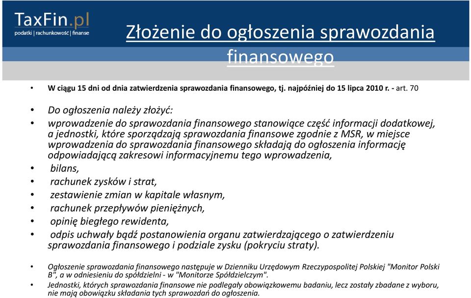 wprowadzenia do sprawozdania finansowego składają do ogłoszenia informację odpowiadającą zakresowi informacyjnemu tego wprowadzenia, bilans, rachunek zysków i strat, zestawienie zmian w kapitale