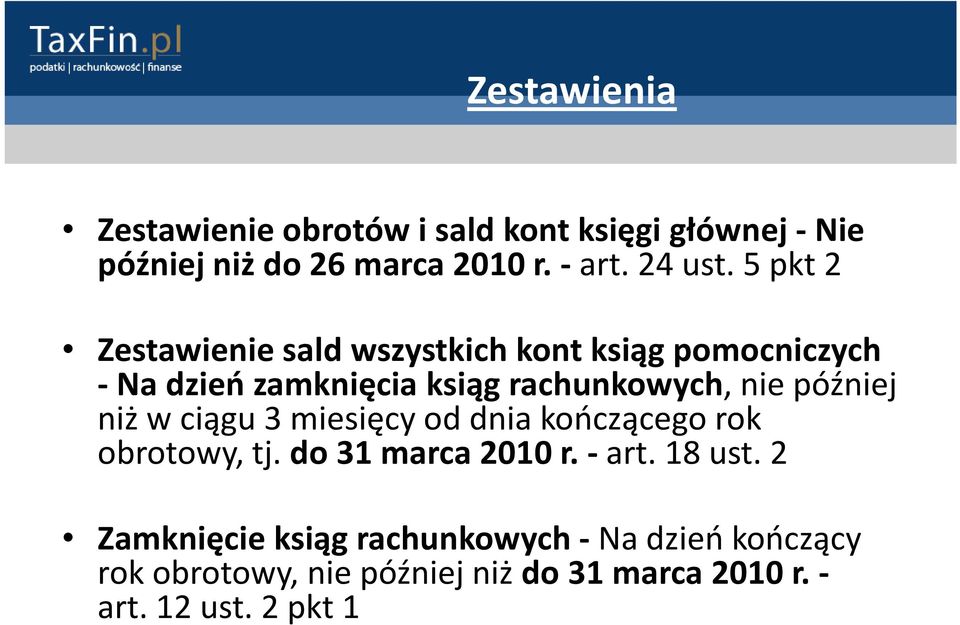 później niż wciągu 3 miesięcy od dnia kończącego rok obrotowy, tj. do 31 marca 2010r. -art.18 ust.