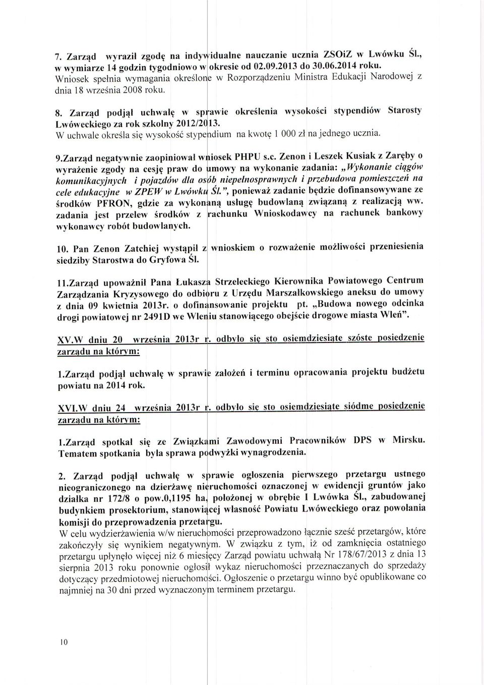 Zarz4d podj4l uchwalg w Lw6weckiego za rok szkolny 20121 W uchwale okre3la sig wysokosc st'y awle 13. lum okreslenia wysokosci stypendiriw Starosty na kwotg I 000 zl najednego ucznia. 9.