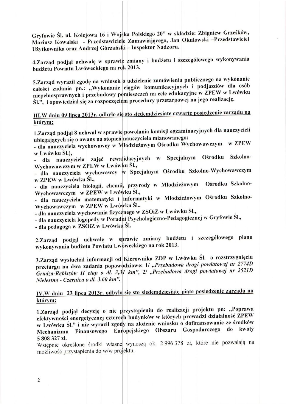 Zarz4d podj4l uchwalg w sprawi zmiany i budzetu i szczeg6lowego wykonywania bud2etu PowiatuLw6weckiego na k 2013. 5.