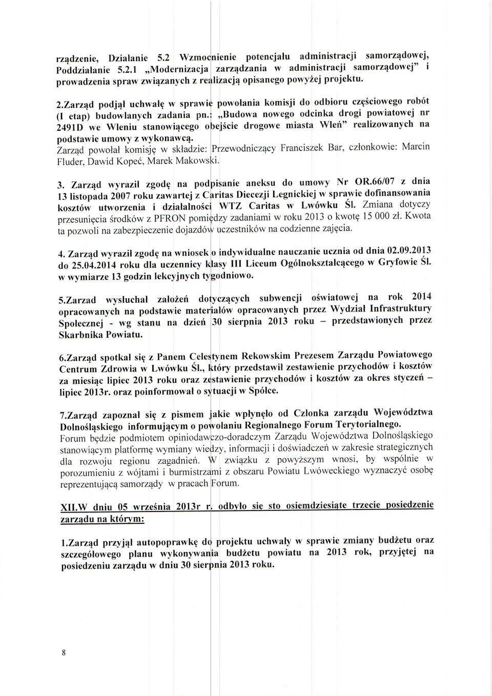 miasta Wlefi" realizowanych na podstawie umowy z wykonawc4. Zarz4d powolal komisjg w skladzie:przewodniczacv Franciszek Bar, czlonkowie: Marcin Fluder, Dawid Kopei, Marek Mako l. 3.