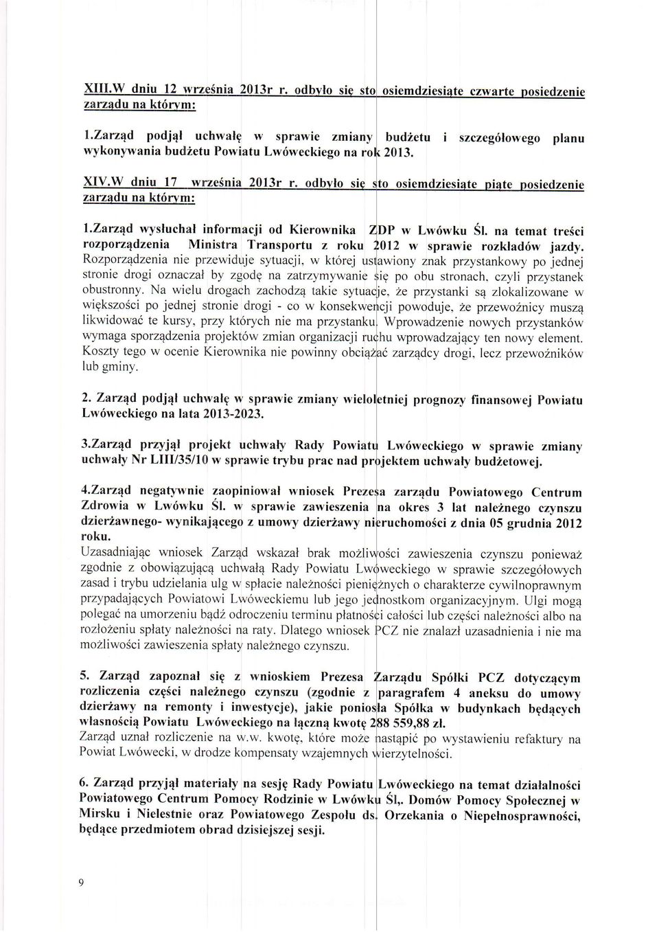 Rozporz4dzenia nie przewiduje sytuacji, w kt6rej u wiony znak przystankowy po jednej stronie drogi oznaczal by zgodg na zatrzymywanie ig po obu stronach, czyli przystanek obustronny.