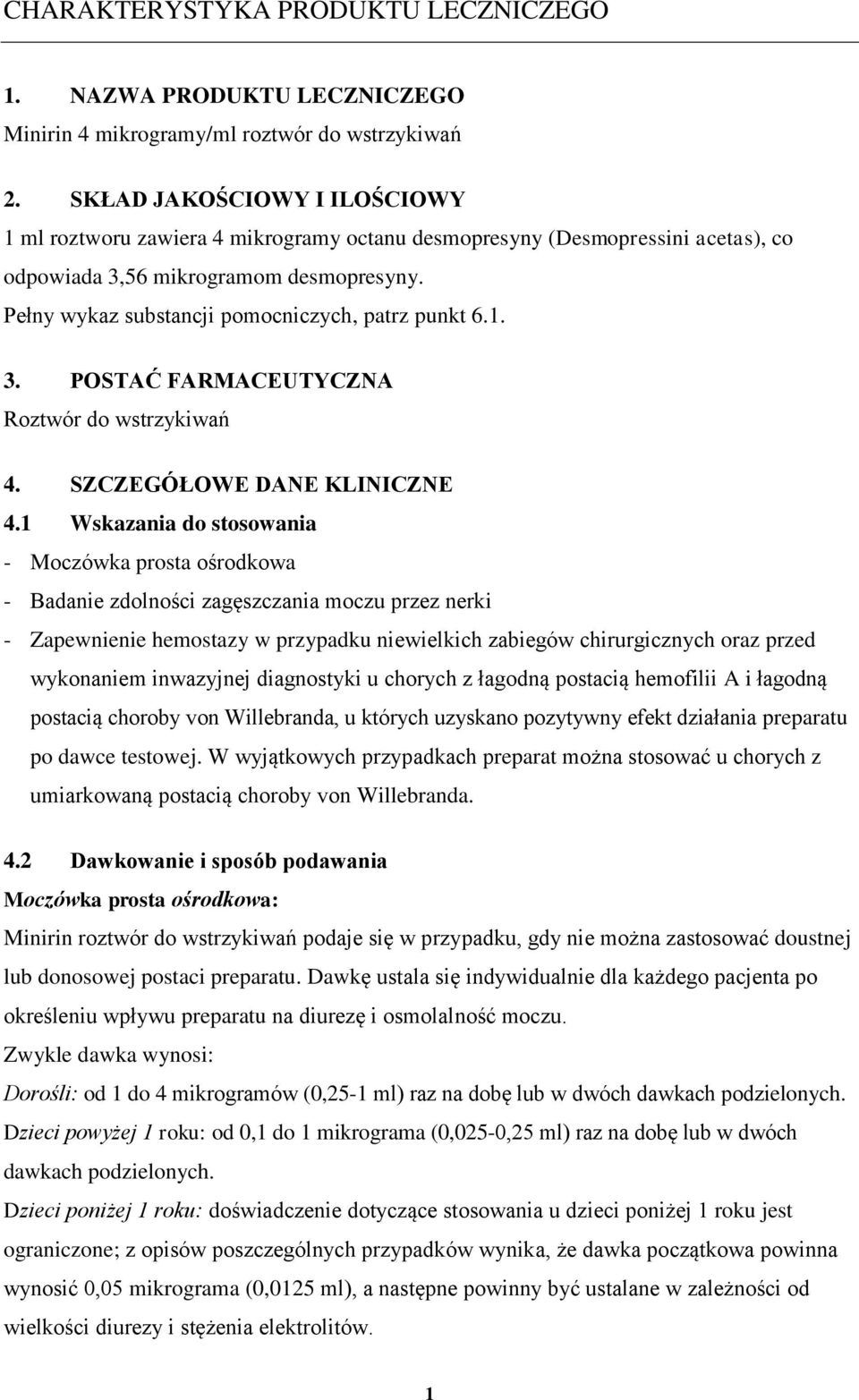 Pełny wykaz substancji pomocniczych, patrz punkt 6.1. 3. POSTAĆ FARMACEUTYCZNA Roztwór do wstrzykiwań 4. SZCZEGÓŁOWE DANE KLINICZNE 4.