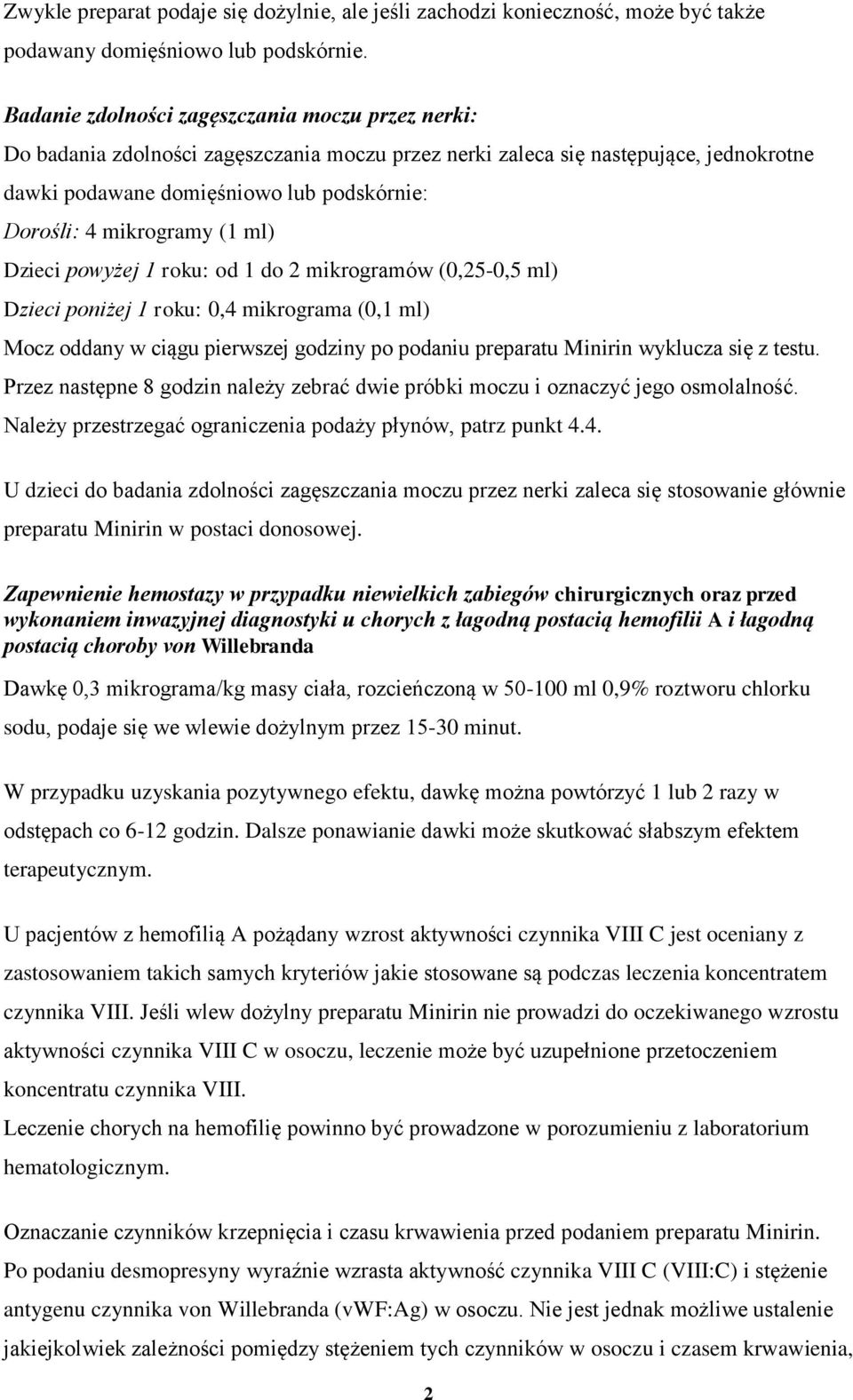 mikrogramy (1 ml) Dzieci powyżej 1 roku: od 1 do 2 mikrogramów (0,25-0,5 ml) Dzieci poniżej 1 roku: 0,4 mikrograma (0,1 ml) Mocz oddany w ciągu pierwszej godziny po podaniu preparatu Minirin wyklucza