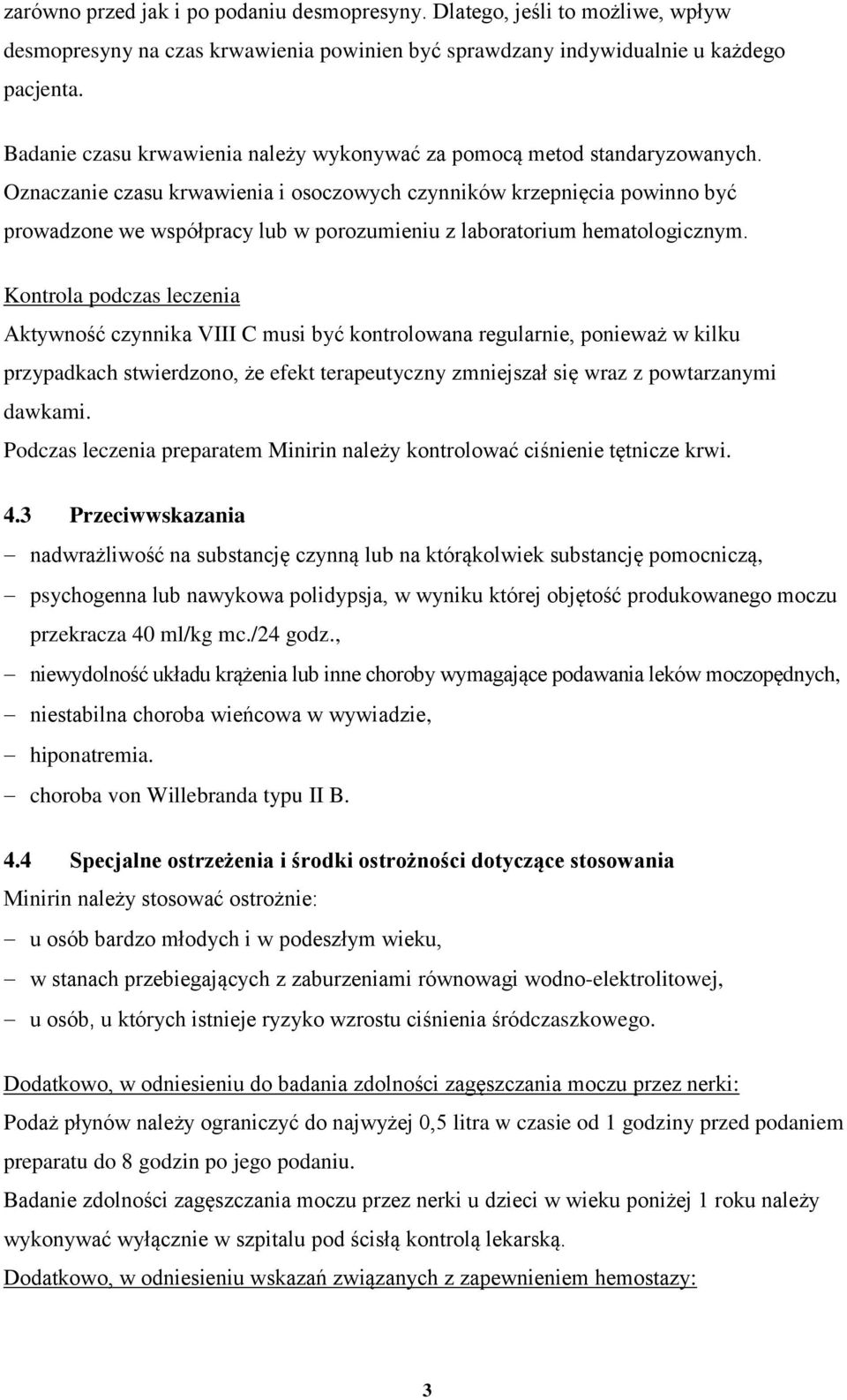 Oznaczanie czasu krwawienia i osoczowych czynników krzepnięcia powinno być prowadzone we współpracy lub w porozumieniu z laboratorium hematologicznym.