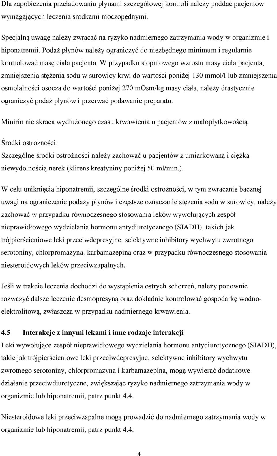 W przypadku stopniowego wzrostu masy ciała pacjenta, zmniejszenia stężenia sodu w surowicy krwi do wartości poniżej 130 mmol/l lub zmniejszenia osmolalności osocza do wartości poniżej 270 mosm/kg