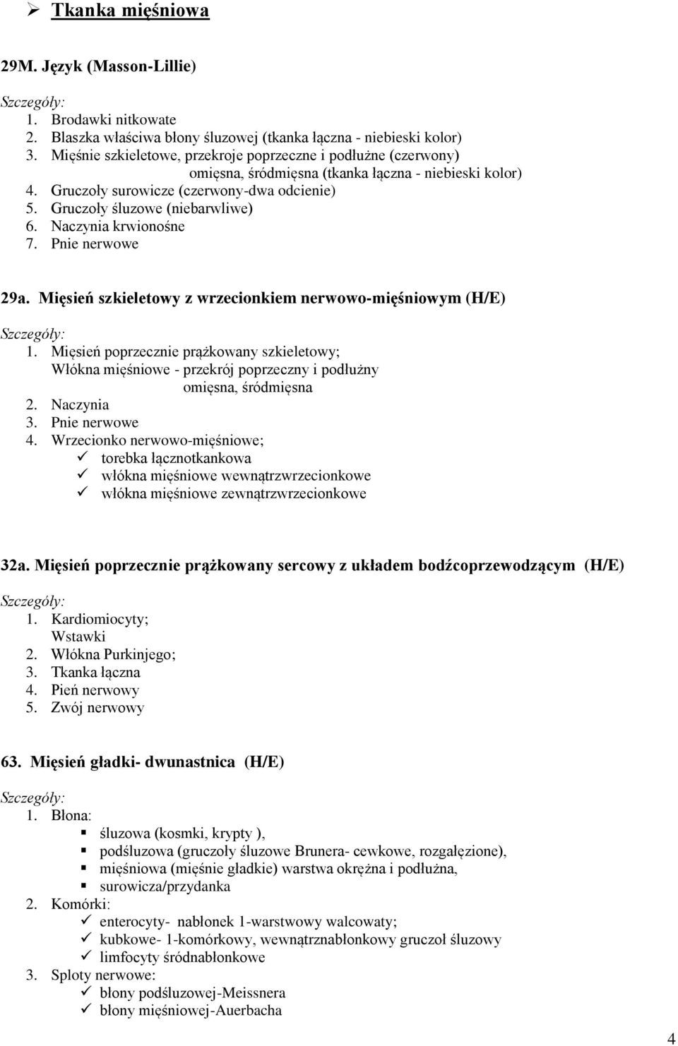 Naczynia krwionośne 7. Pnie nerwowe 29a. Mięsień szkieletowy z wrzecionkiem nerwowo-mięśniowym (H/E) 1.