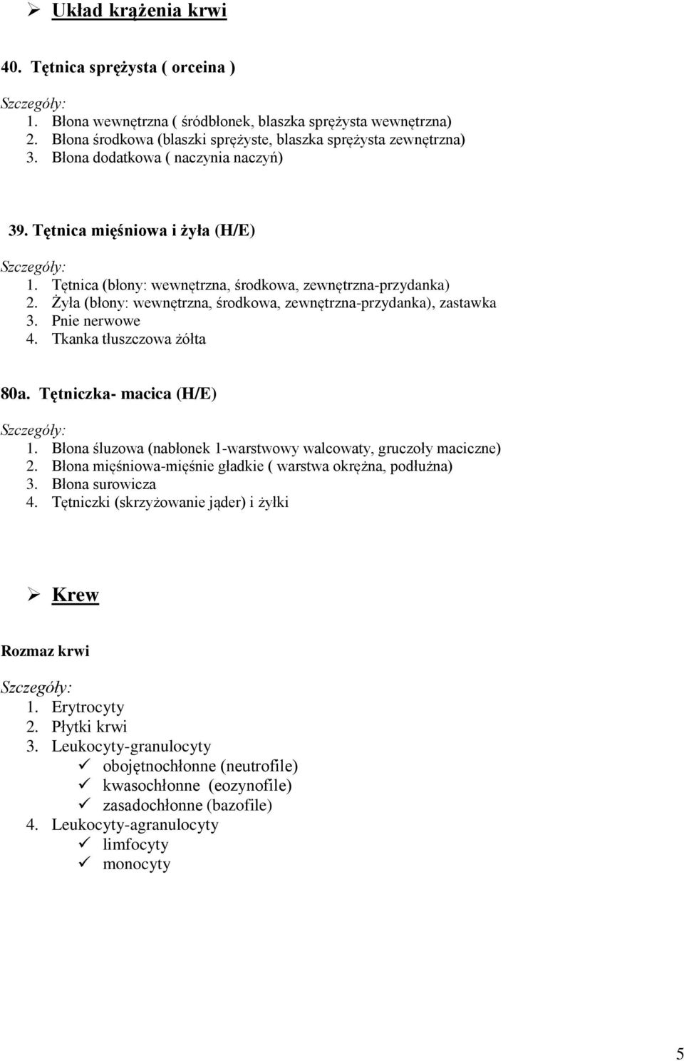 Żyła (błony: wewnętrzna, środkowa, zewnętrzna-przydanka), zastawka 3. Pnie nerwowe 4. Tkanka tłuszczowa żółta 80a. Tętniczka- macica (H/E) 1.