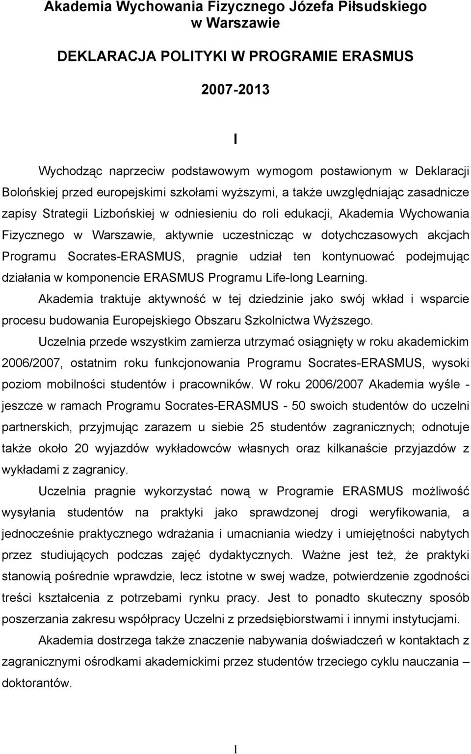 dotychczasowych akcjach Programu Socrates-ERASMUS, pragnie udział ten kontynuować podejmując działania w komponencie ERASMUS Programu Life-long Learning.