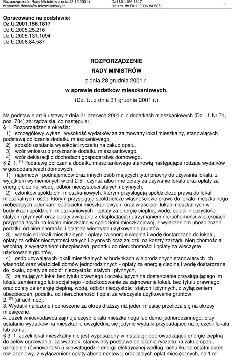 Rozporządzenie określa: 1) szczegółowy wykaz i wysokość wydatków za zajmowany lokal mieszkalny, stanowiących podstawę obliczania dodatku mieszkaniowego, 2) sposób ustalania wysokości ryczałtu na