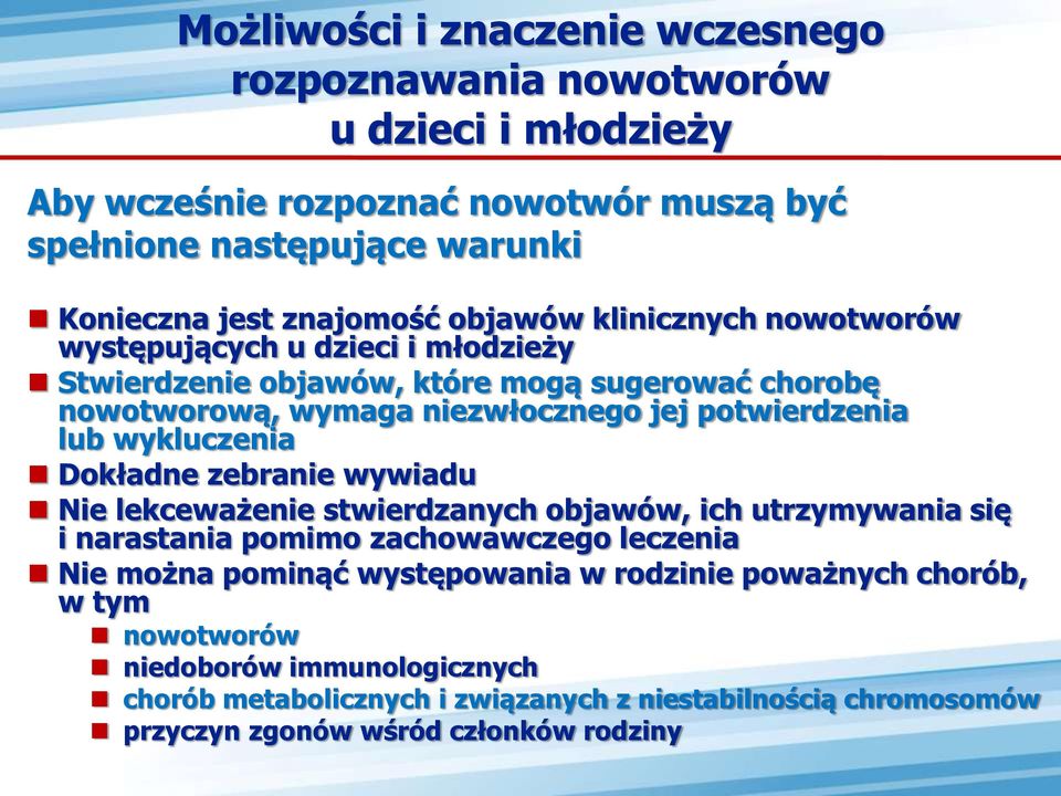 potwierdzenia lub wykluczenia Dokładne zebranie wywiadu Nie lekceważenie stwierdzanych objawów, ich utrzymywania się i narastania pomimo zachowawczego leczenia Nie można