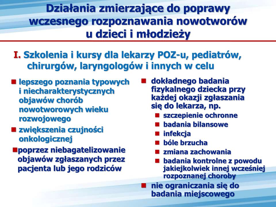 wieku rozwojowego zwiększenia czujności onkologicznej poprzez niebagatelizowanie objawów zgłaszanych przez pacjenta lub jego rodziców dokładnego badania fizykalnego