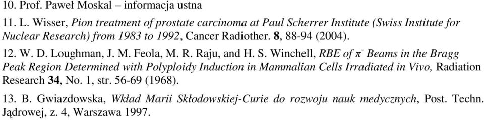 Radiother. 8, 88-94 (2004). 12. W. D. Loughman, J. M. Feola, M. R. Raju, and H. S.
