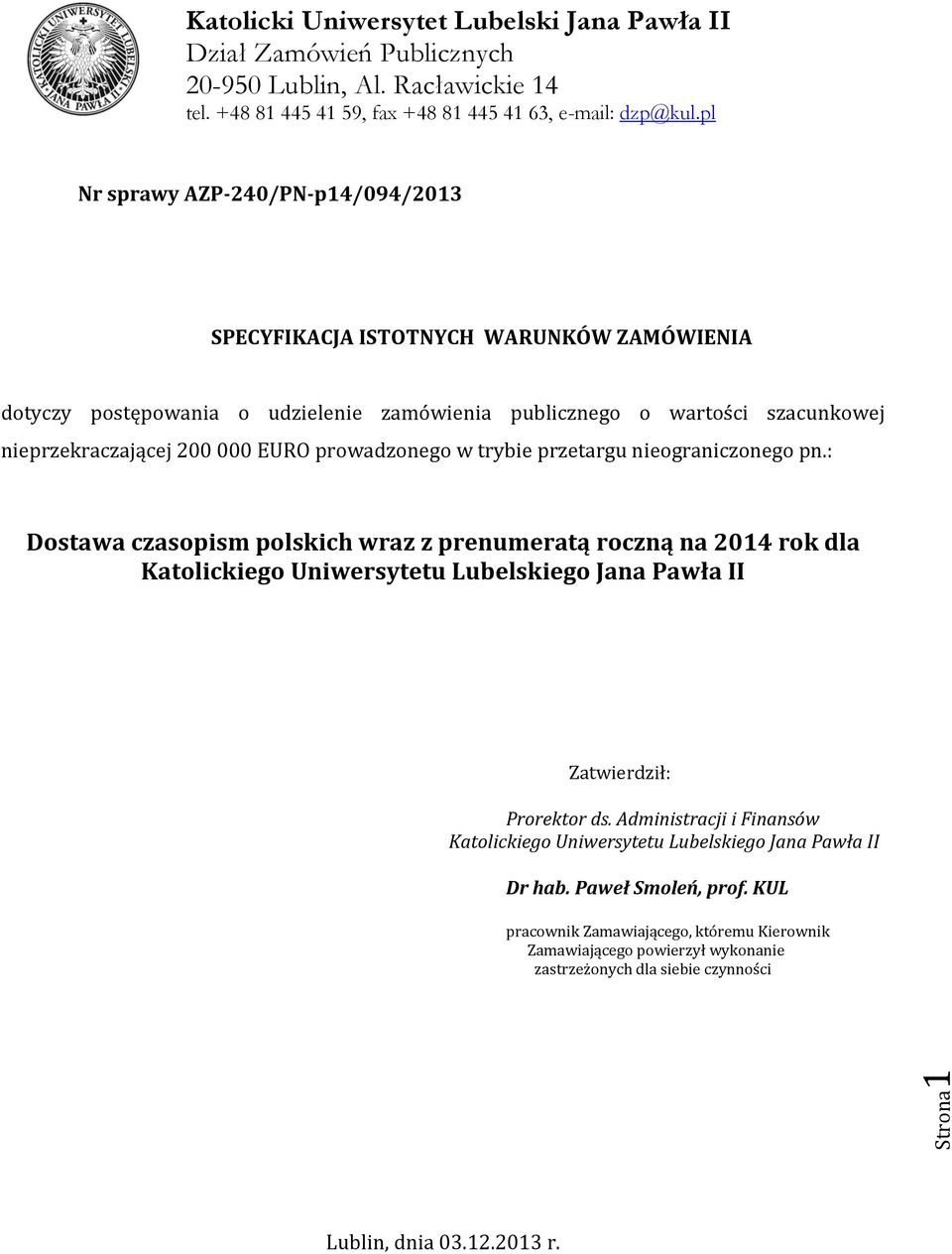 : Dostawa czasopism polskich wraz z prenumeratą roczną na 2014 rok dla Katolickiego Uniwersytetu Lubelskiego Jana Pawła II Zatwierdził: Prorektor ds.