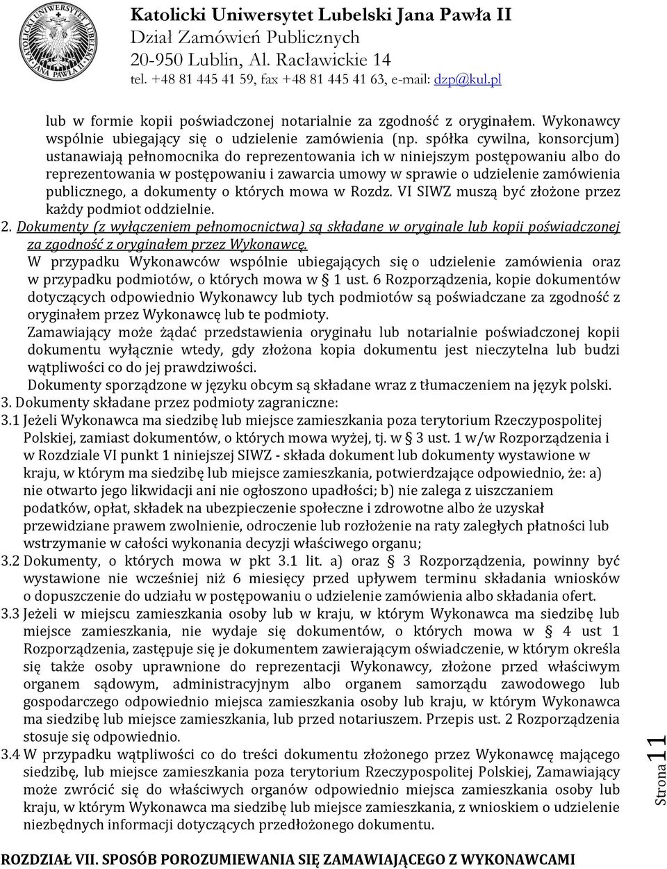 publicznego, a dokumenty o których mowa w Rozdz. VI SIWZ muszą być złożone przez każdy podmiot oddzielnie. 2.