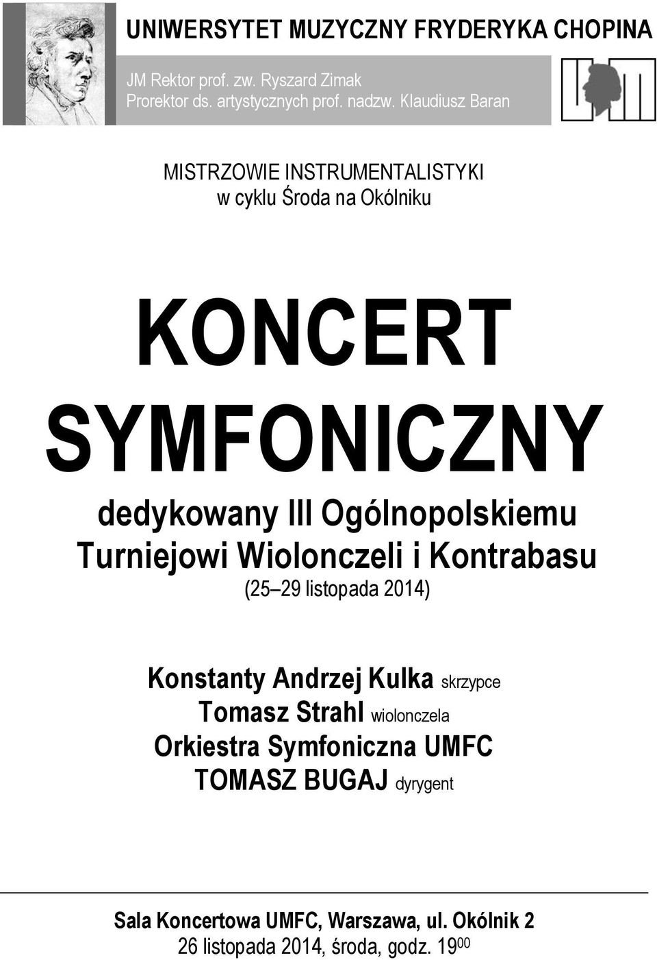Ogólnopolskiemu Turniejowi Wiolonczeli i Kontrabasu (25 29 listopada 2014) Konstanty Andrzej Kulka skrzypce Tomasz Strahl