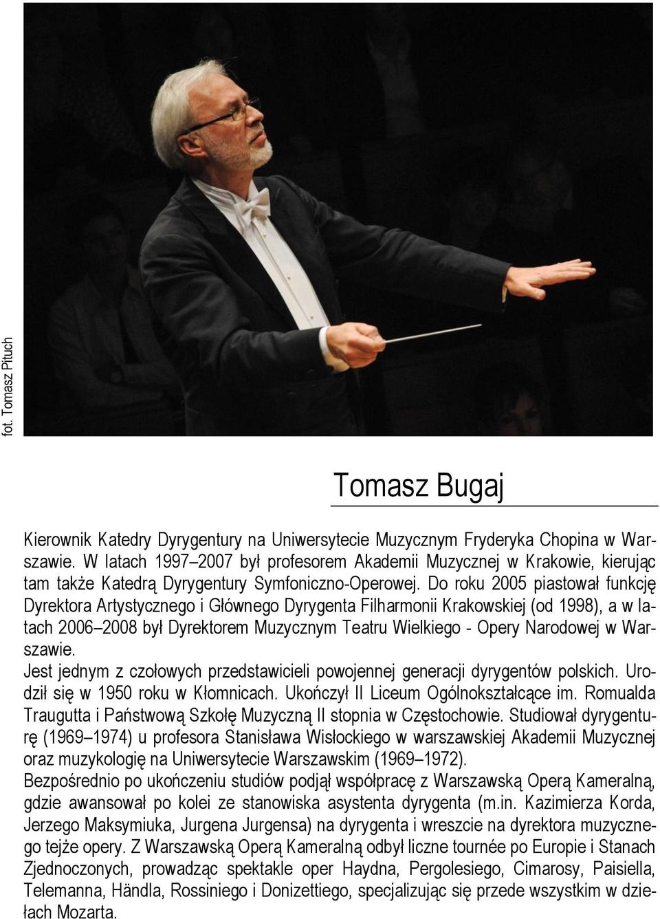 Do roku 2005 piastował funkcję Dyrektora Artystycznego i Głównego Dyrygenta Filharmonii Krakowskiej (od 1998), a w latach 2006 2008 był Dyrektorem Muzycznym Teatru Wielkiego - Opery Narodowej w