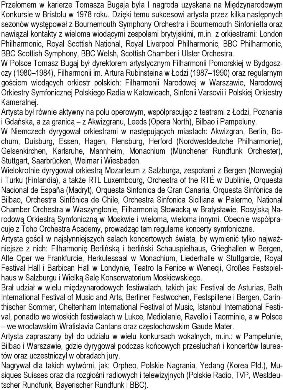 in. z orkiestrami: London Philharmonic, Royal Scottish National, Royal Liverpool Philharmonic, BBC Philharmonic, BBC Scottish Symphony, BBC Welsh, Scottish Chamber i Ulster Orchestra.