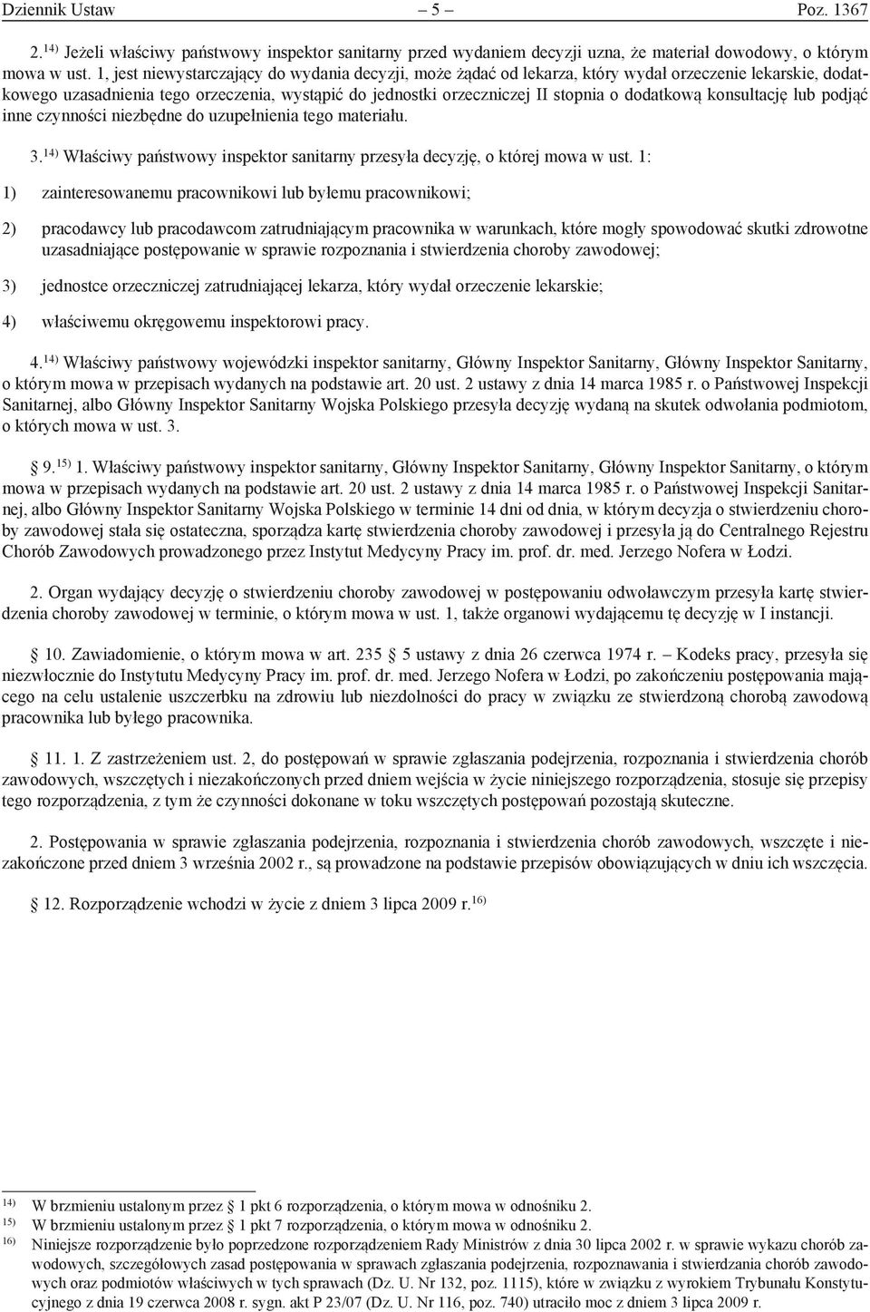 dodatkową konsultację lub podjąć inne czynności niezbędne do uzupełnienia tego materiału. 3. 14) Właściwy państwowy inspektor sanitarny przesyła decyzję, o której mowa w ust.