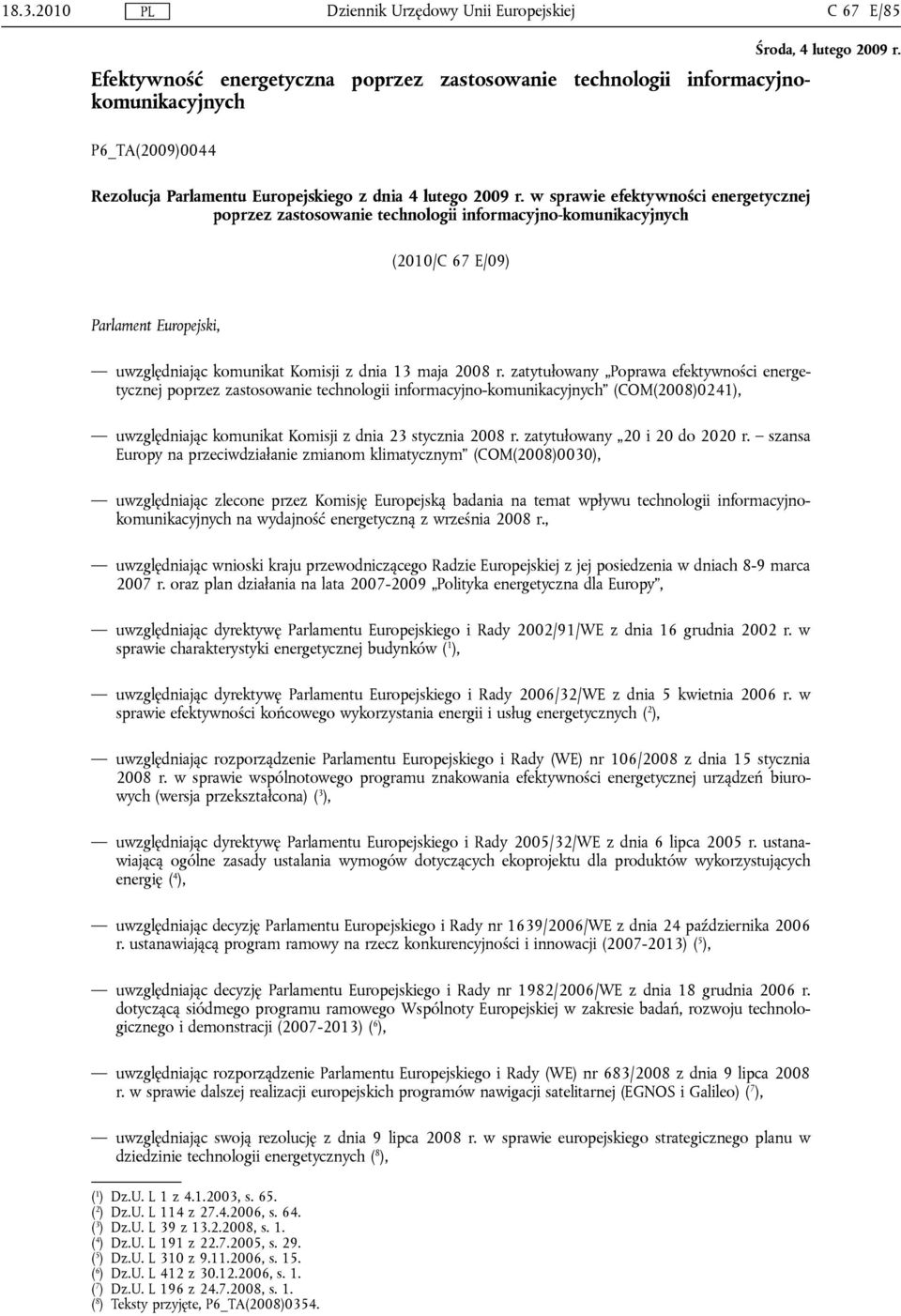 w sprawie efektywności energetycznej poprzez zastosowanie technologii informacyjno-komunikacyjnych (2010/C 67 E/09) Parlament Europejski, uwzględniając komunikat Komisji z dnia 13 maja 2008 r.