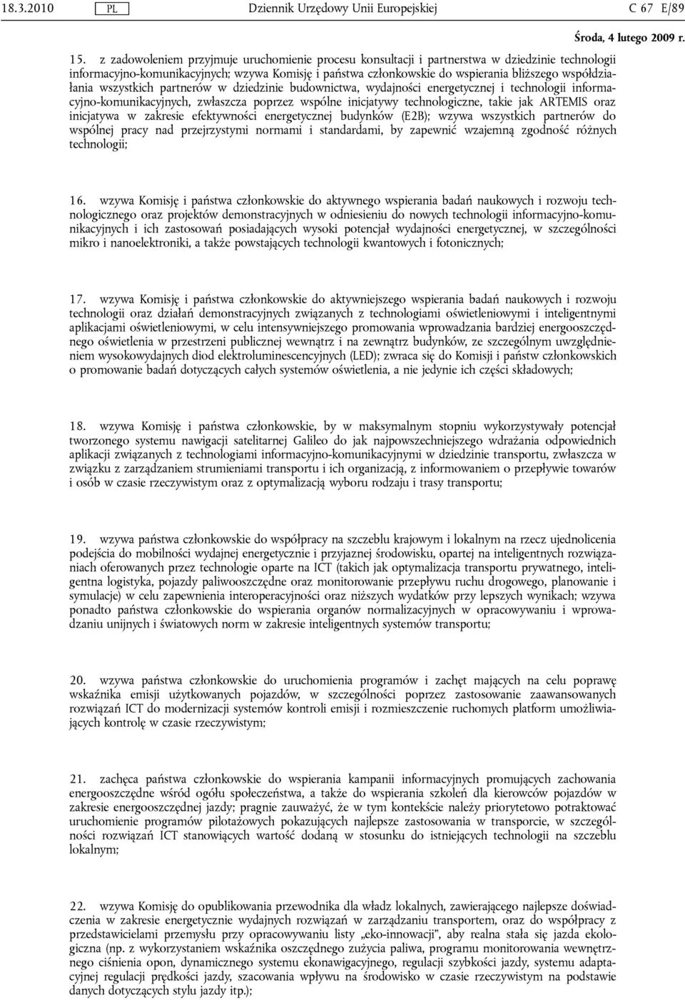 współdziałania wszystkich partnerów w dziedzinie budownictwa, wydajności energetycznej i technologii informacyjno-komunikacyjnych, zwłaszcza poprzez wspólne inicjatywy technologiczne, takie jak