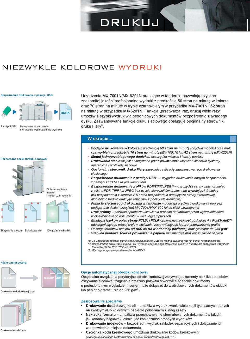 przypadku MX-6201N. Funkcja przetwarzaj raz, drukuj wiele razy umożliwia szybki wydruk wielostronicowych dokumentów bezpośrednio z twardego dysku.