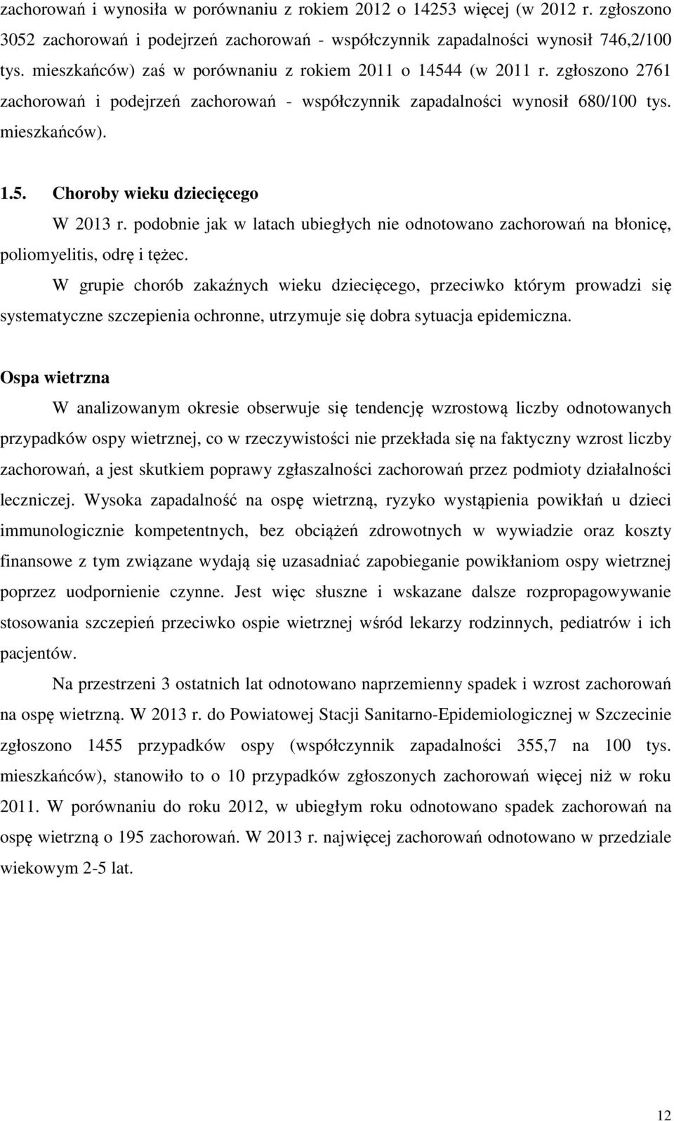 podobnie jak w latach ubiegłych nie odnotowano zachorowań na błonicę, poliomyelitis, odrę i tężec.