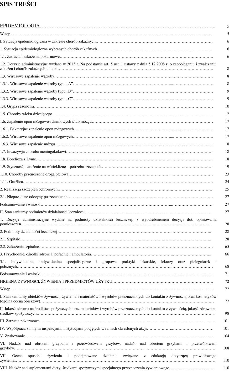 .. 8 1.3.2. Wirusowe zapalenie wątroby typu B... 9 1.3.3. Wirusowe zapalenie wątroby typu C... 9 1.4. Grypa sezonowa. 10 1.5. Choroby wieku dziecięcego... 12 1.6.