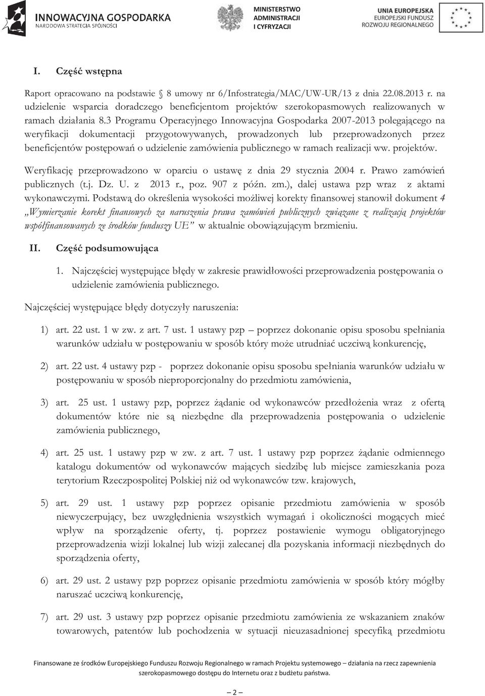 3 Programu Operacyjnego Innowacyjna Gospodarka 2007-2013 polegającego na weryfikacji dokumentacji przygotowywanych, prowadzonych lub przeprowadzonych przez beneficjentów postępowań o udzielenie