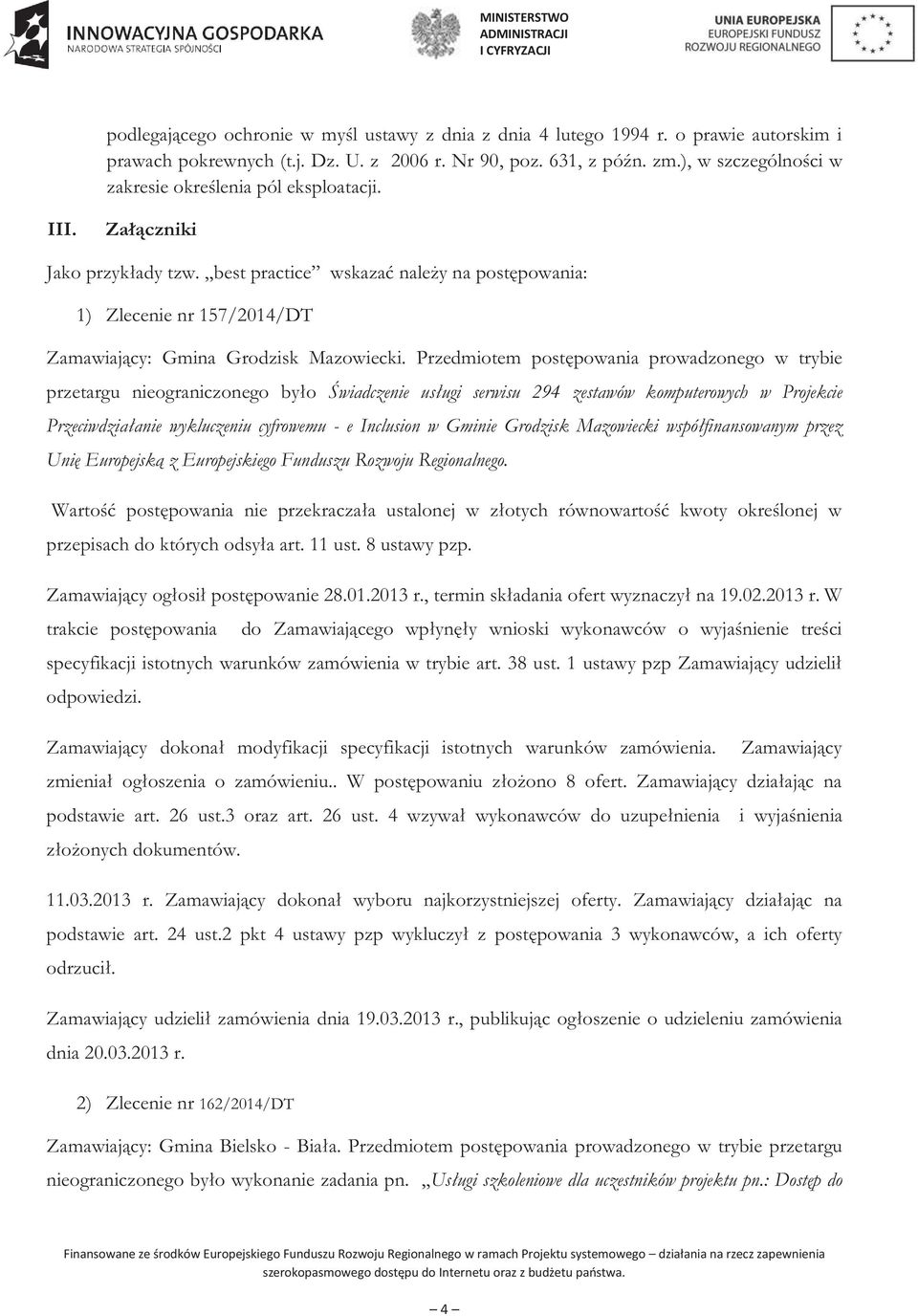 best practice wskazać należy na postępowania: 1) Zlecenie nr 157/2014/DT Zamawiający: Gmina Grodzisk Mazowiecki.