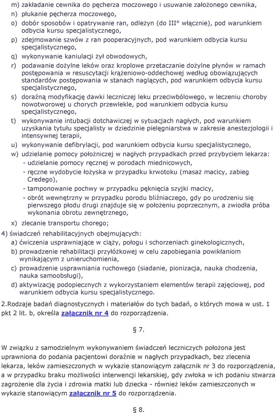 przetaczanie doŝylne płynów w ramach postępowania w resuscytacji krąŝeniowo-oddechowej według obowiązujących standardów postępowania w stanach naglących, pod warunkiem odbycia kursu