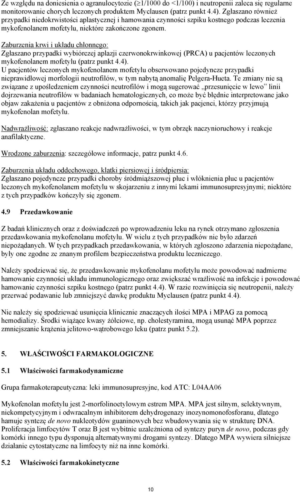 Zaburzenia krwi i układu chłonnego: Zgłaszano przypadki wybiórczej aplazji czerwonokrwinkowej (PRCA) u pacjentów leczonych mykofenolanem mofetylu (patrz punkt 4.4).