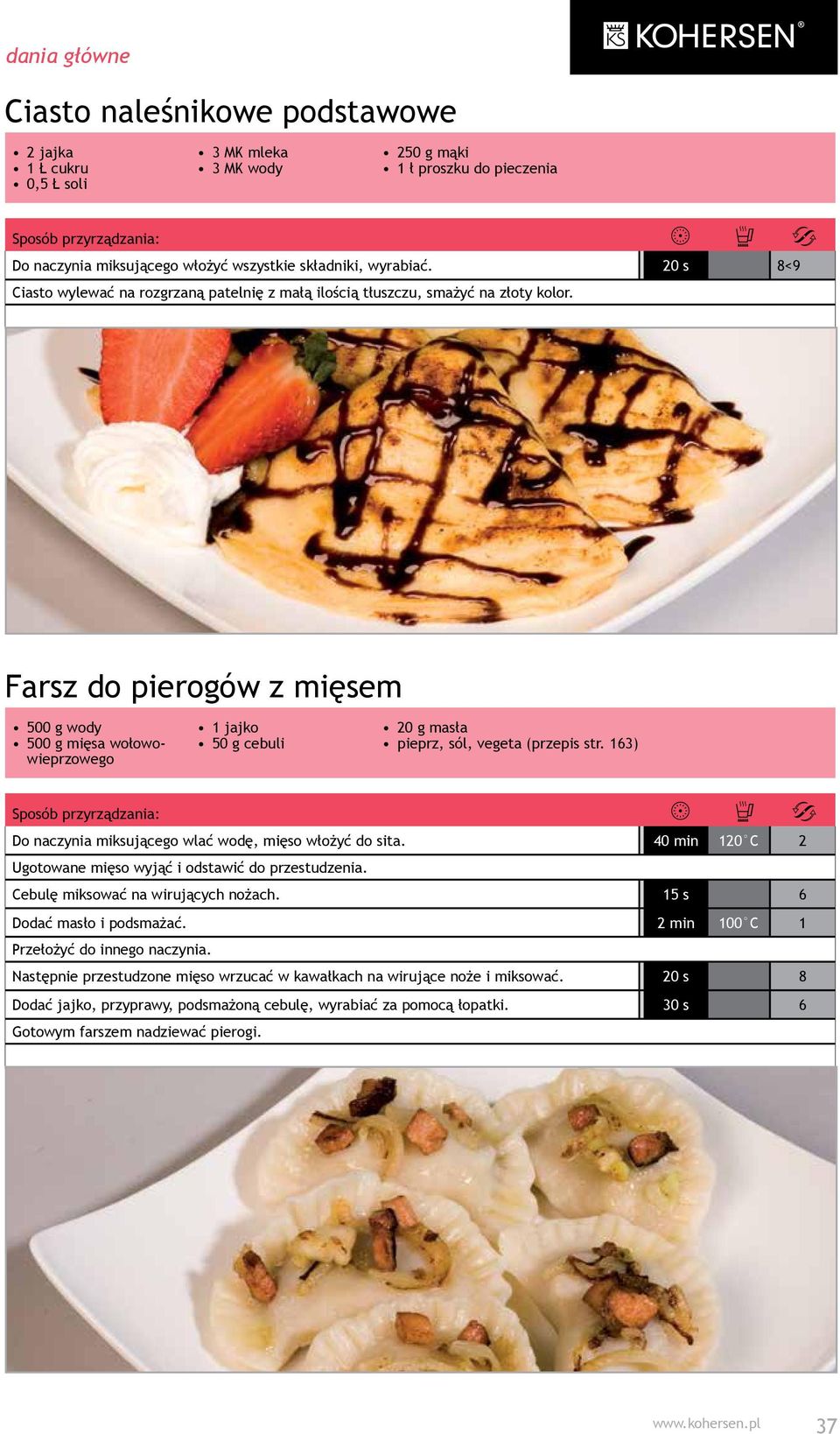 Farsz do pierogów z mięsem 500 g wody 500 g mięsa wołowowieprzowego 1 jajko 50 g cebuli 20 g masła pieprz, sól, vegeta (przepis str. 163) Do naczynia miksującego wlać wodę, mięso włożyć do sita.