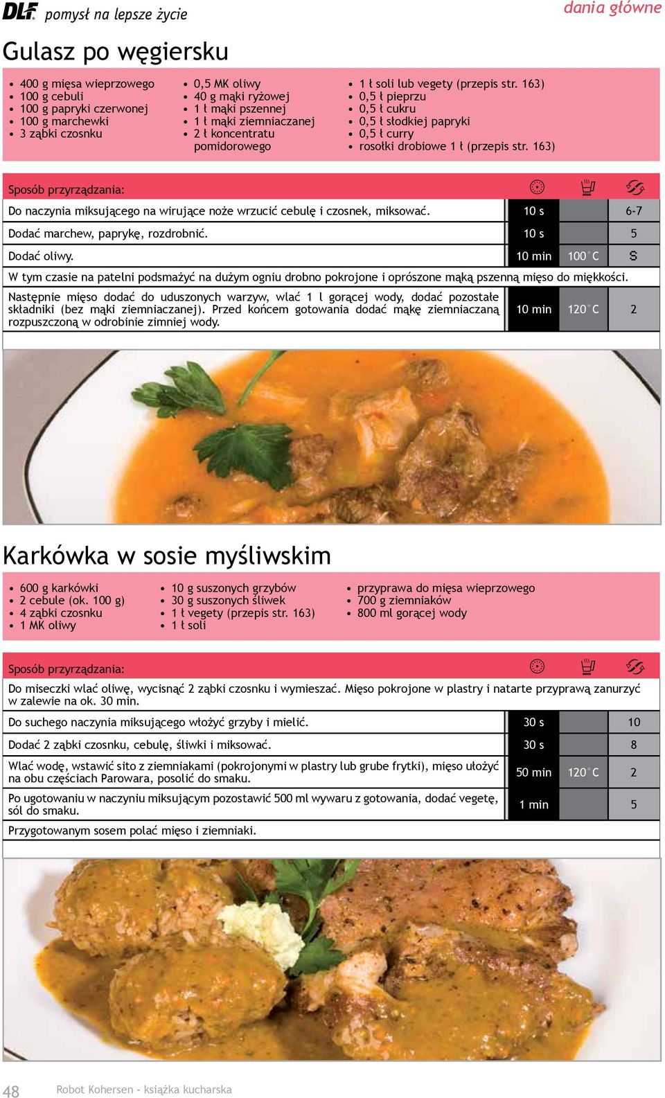 163) Do naczynia miksującego na wirujące noże wrzucić cebulę i czosnek, miksować. 10 s 6-7 Dodać marchew, paprykę, rozdrobnić. 10 s 5 Dodać oliwy.