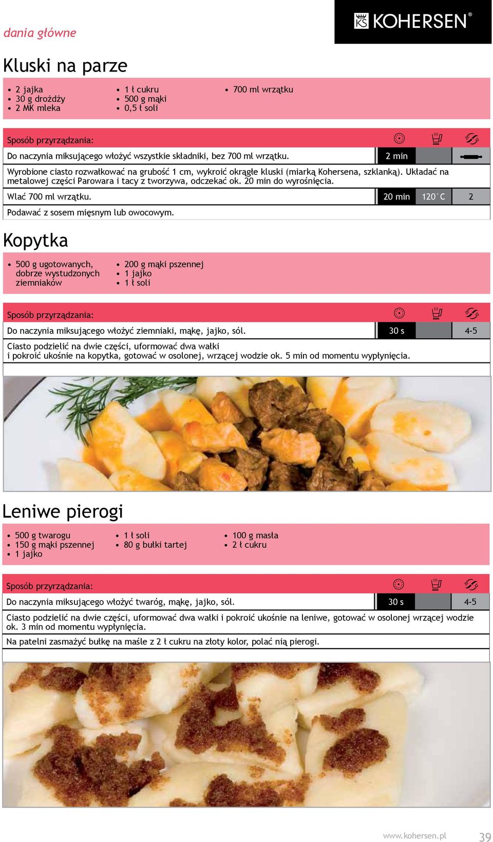 Wlać 700 ml wrzątku. 20 min 120 C 2 Podawać z sosem mięsnym lub owocowym.