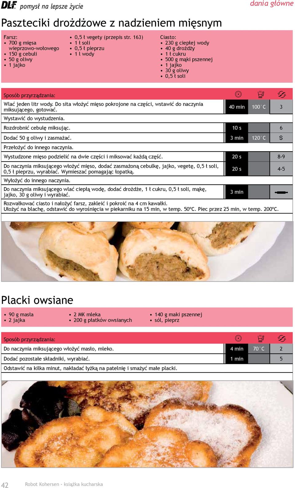Do sita włożyć mięso pokrojone na części, wstawić do naczynia miksującego, gotować. 40 min 100 C 3 Wystawić do wystudzenia. Rozdrobnić cebulę miksując. 10 s 6 Dodać 50 g oliwy i zasmażać.
