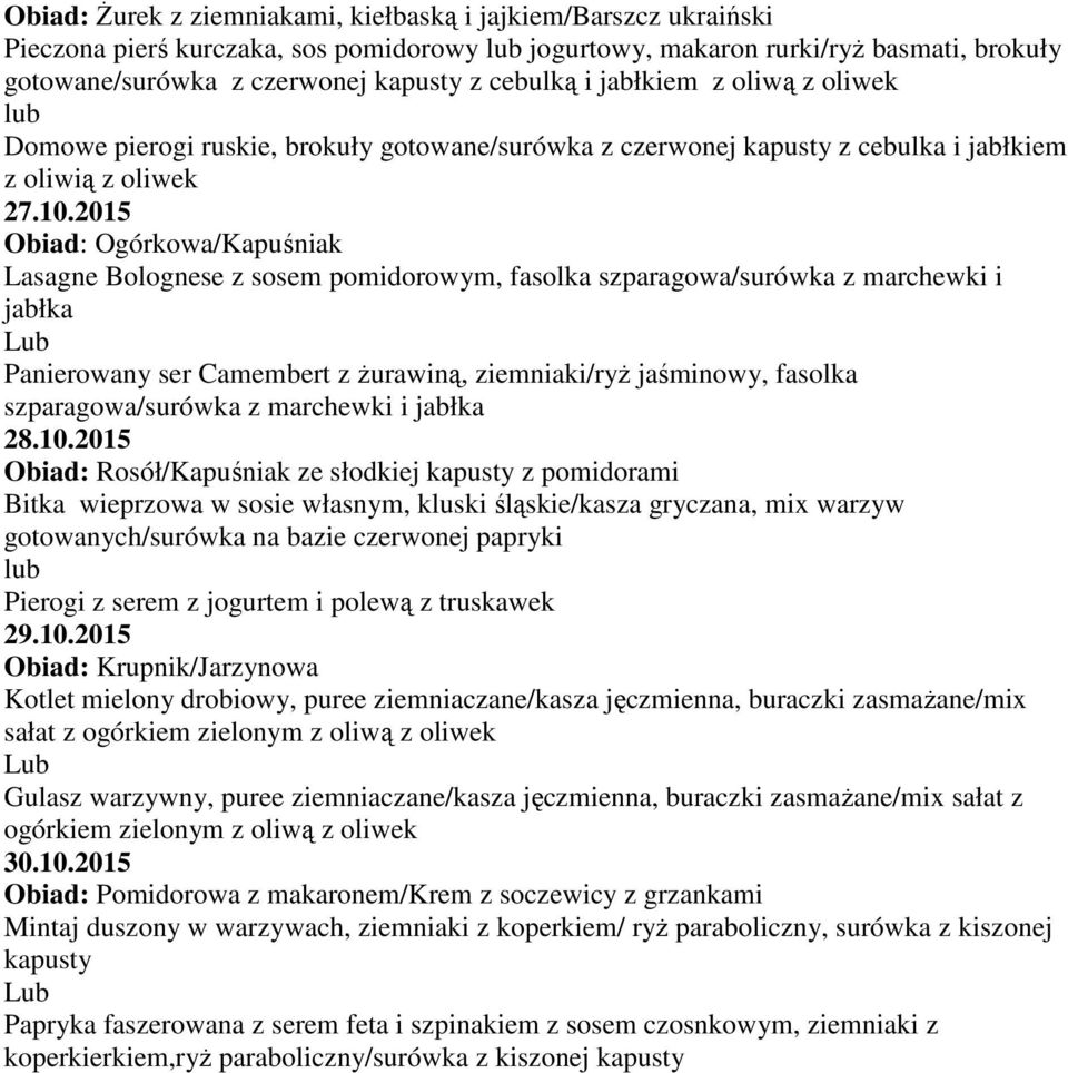 2015 Obiad: Ogórkowa/Kapuśniak Lasagne Bolognese z sosem pomidorowym, fasolka szparagowa/surówka z marchewki i jabłka Panierowany ser Camembert z żurawiną, ziemniaki/ryż jaśminowy, fasolka