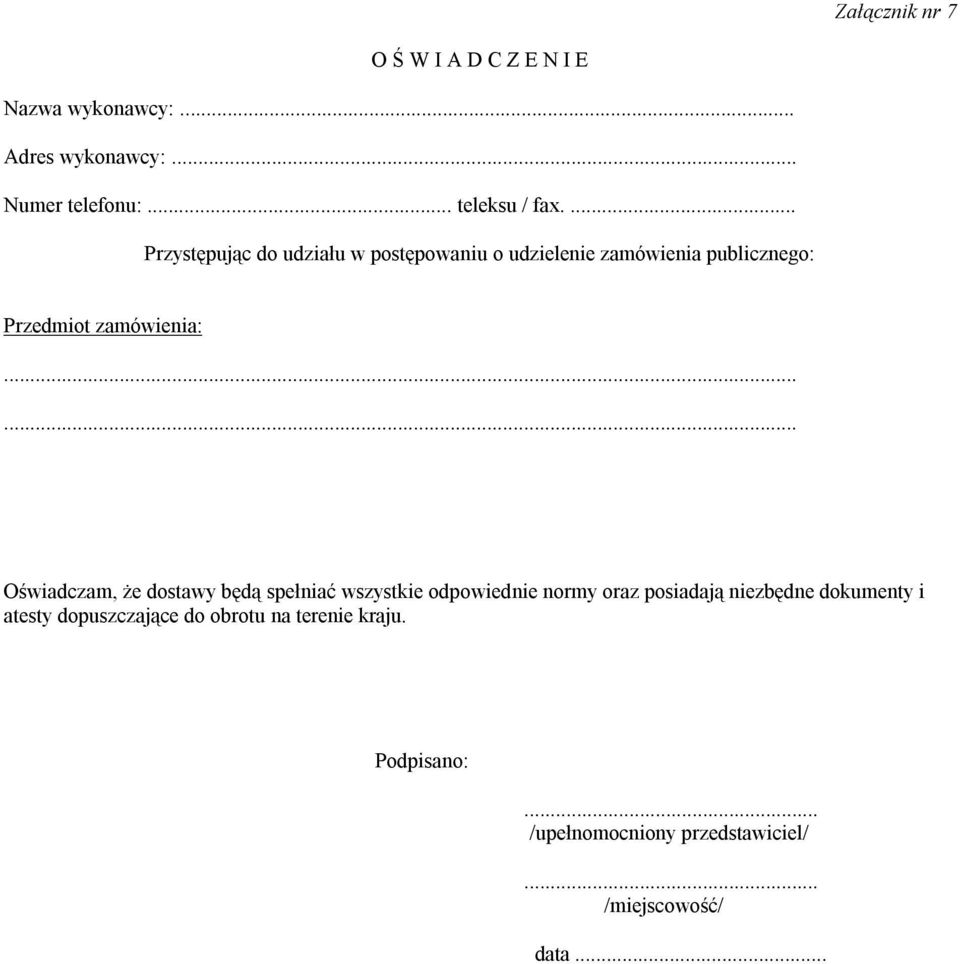 ..... Oświadczam, że dostawy będą spełniać wszystkie odpowiednie normy oraz posiadają niezbędne dokumenty i