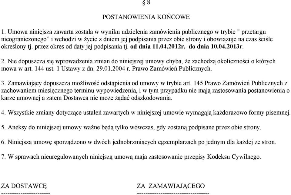 określony tj. przez okres od daty jej podpisania tj. od dnia 11.04.2012r. do dnia 10.04.2013r. 2.