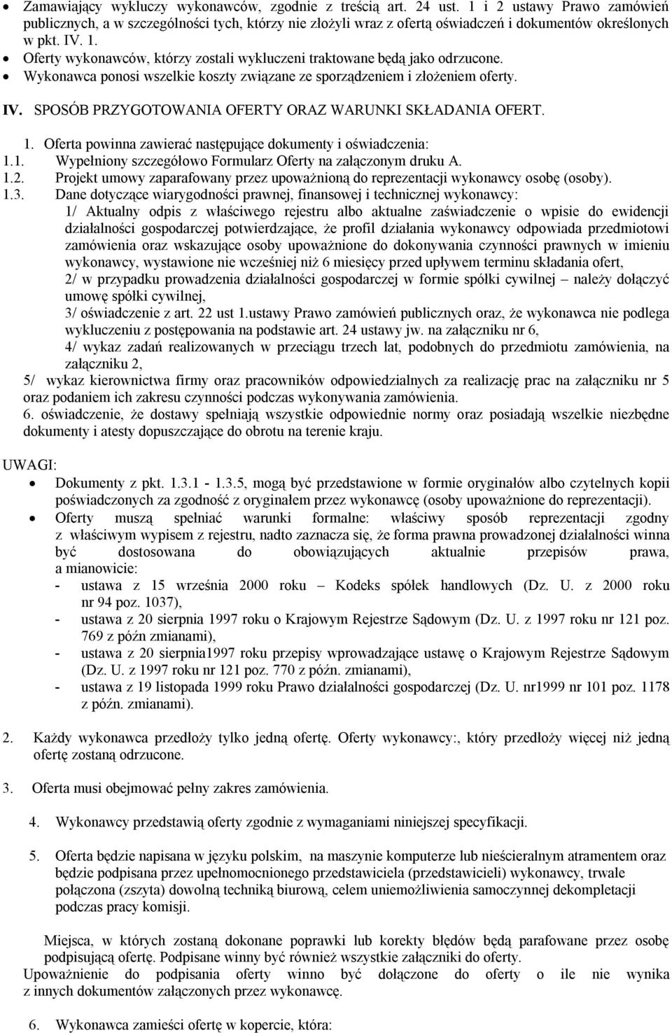 Oferty wykonawców, którzy zostali wykluczeni traktowane będą jako odrzucone. Wykonawca ponosi wszelkie koszty związane ze sporządzeniem i złożeniem oferty. IV.