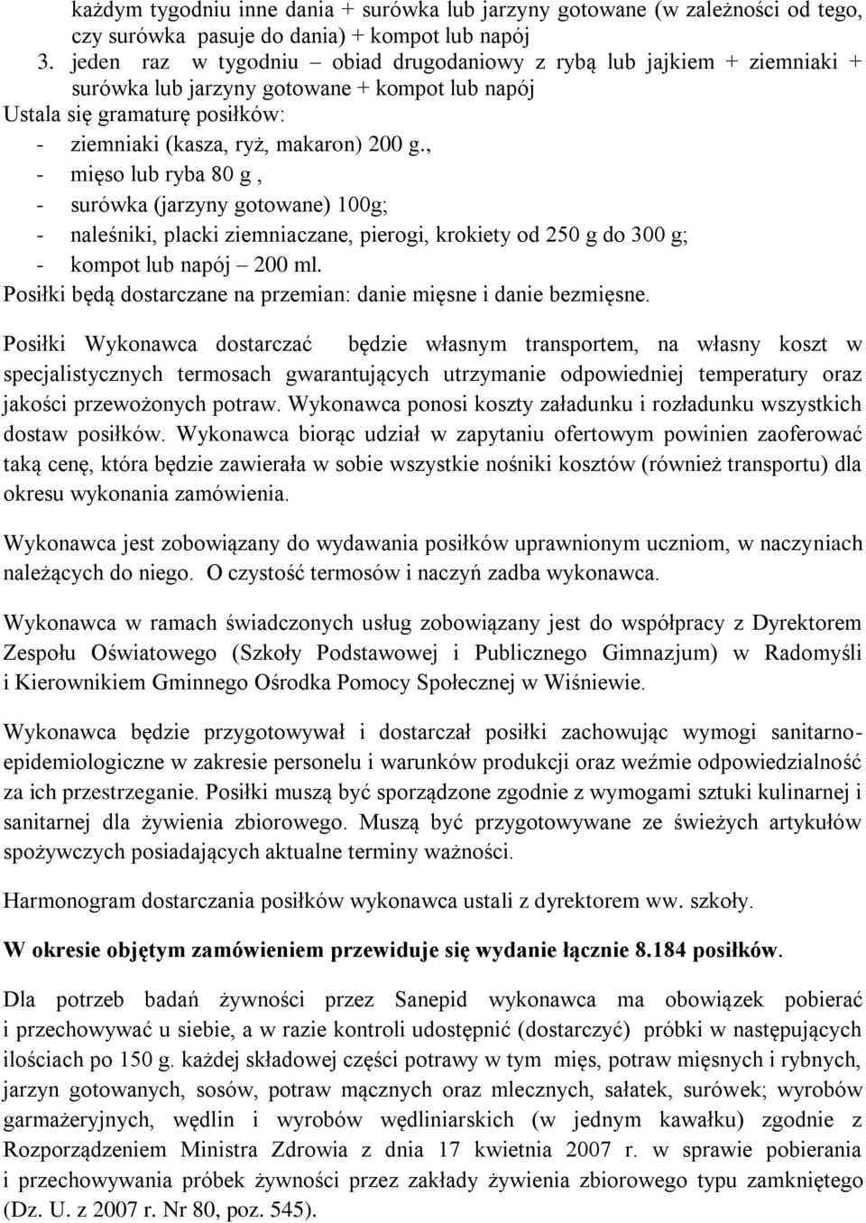 , - mięso lub ryba 80 g, - surówka (jarzyny gotowane) 100g; - naleśniki, placki ziemniaczane, pierogi, krokiety od 250 g do 300 g; - kompot lub napój 200 ml.