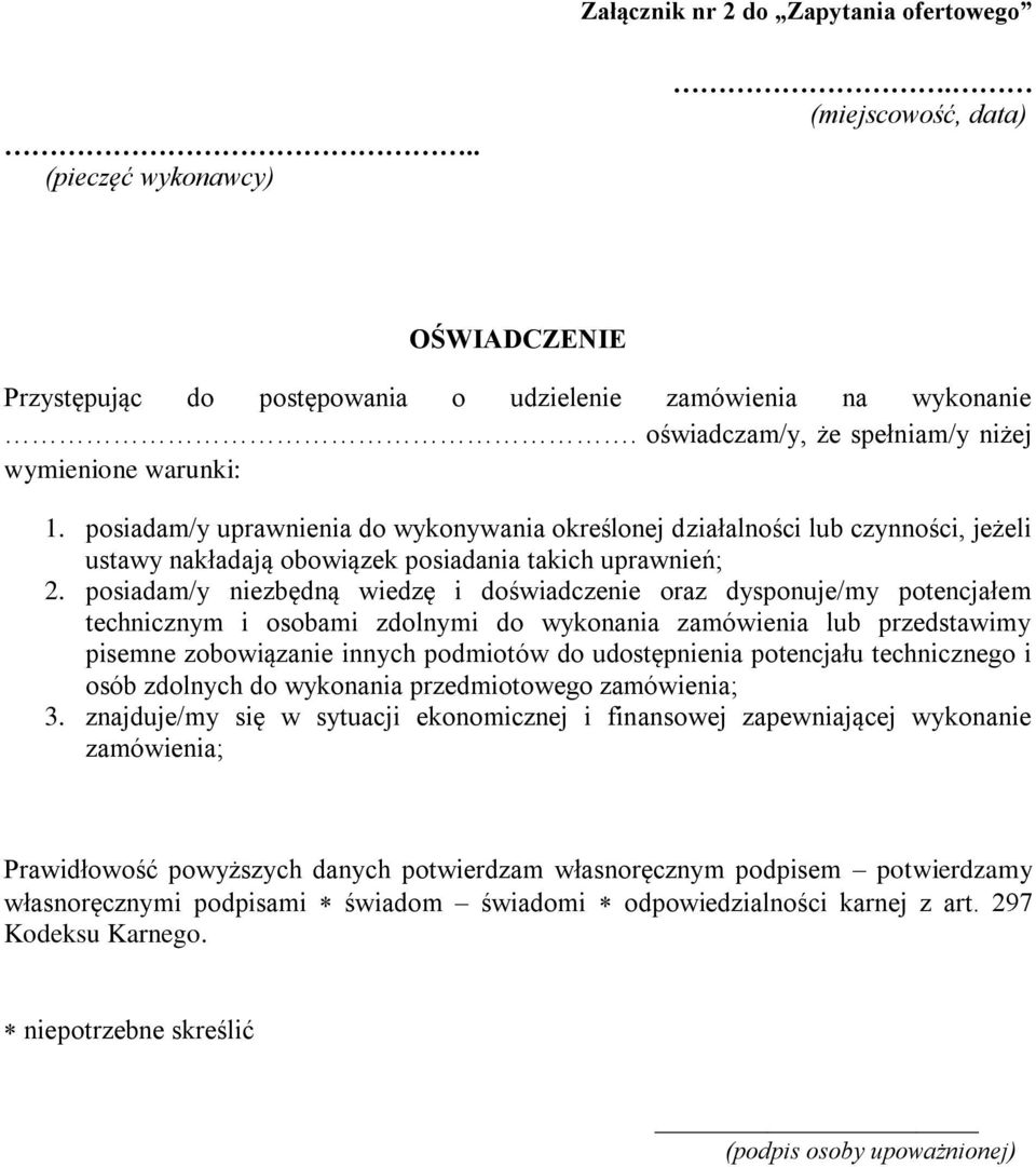 posiadam/y niezbędną wiedzę i doświadczenie oraz dysponuje/my potencjałem technicznym i osobami zdolnymi do wykonania zamówienia lub przedstawimy pisemne zobowiązanie innych podmiotów do