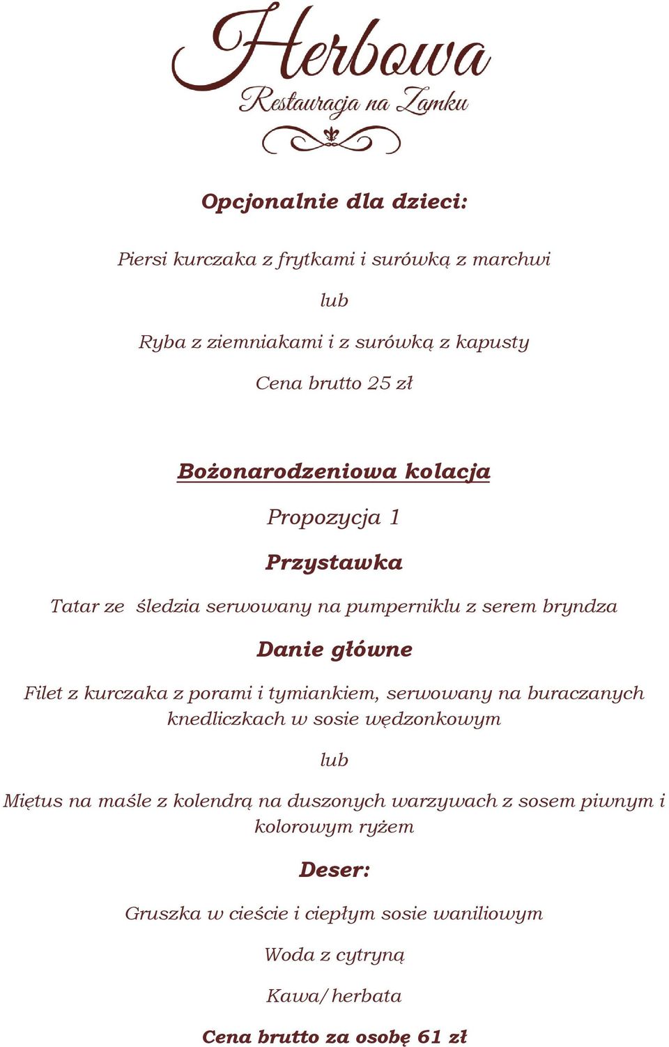 z porami i tymiankiem, serwowany na buraczanych knedliczkach w sosie wędzonkowym lub Miętus na maśle z kolendrą na duszonych warzywach z