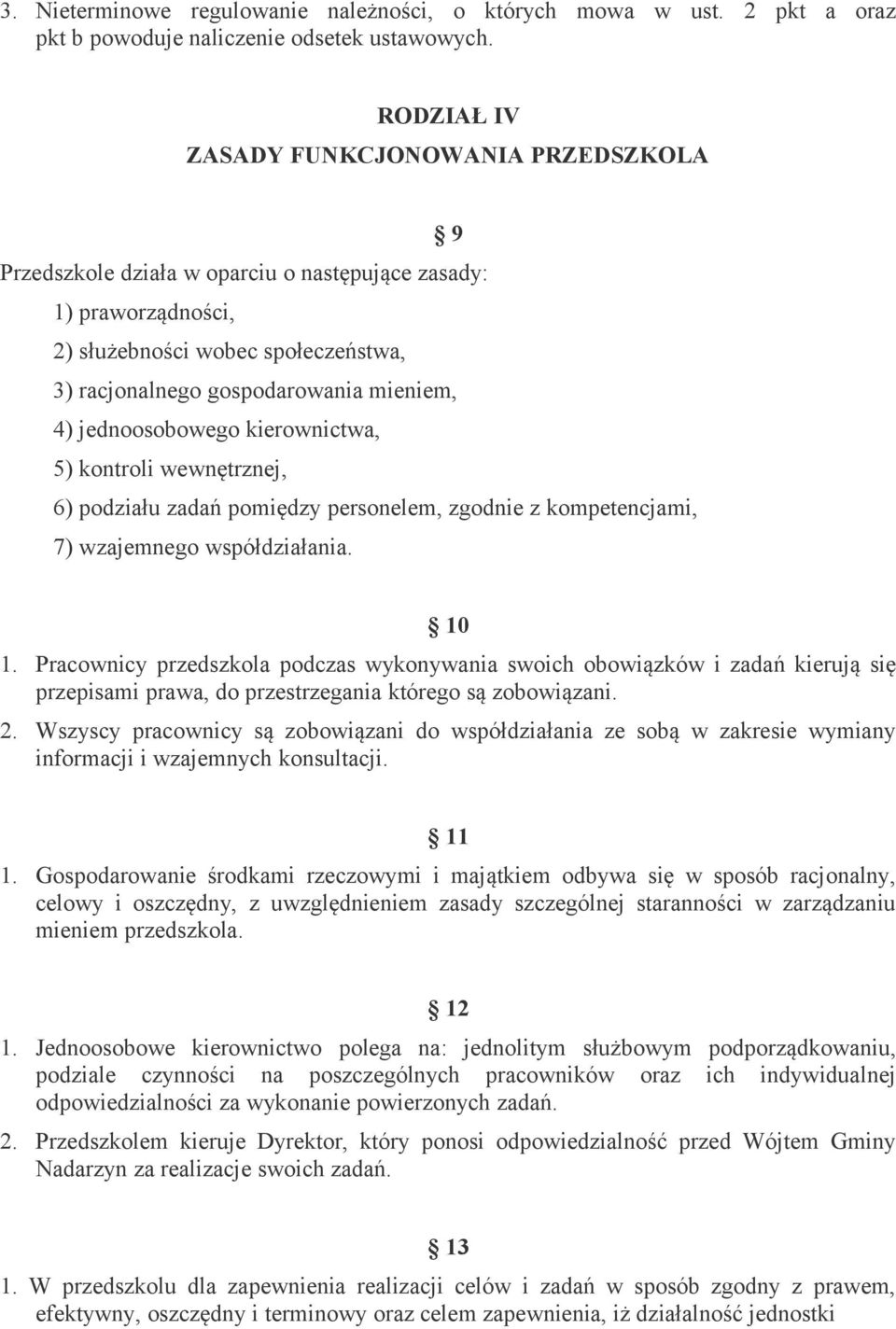 jednoosobowego kierownictwa, 5) kontroli wewnętrznej, 6) podziału zadań pomiędzy personelem, zgodnie z kompetencjami, 7) wzajemnego współdziałania. 10 1.