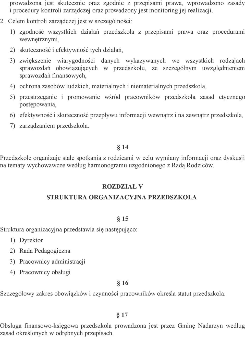 wiarygodności danych wykazywanych we wszystkich rodzajach sprawozdań obowiązujących w przedszkolu, ze szczególnym uwzględnieniem sprawozdań finansowych, 4) ochrona zasobów ludzkich, materialnych i